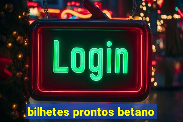 bilhetes prontos betano